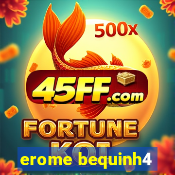 erome bequinh4